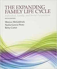 The Expanded Family Life Cycle: Individual, Family, and Social Perspectives by Betty Carter and Monica McGoldrick