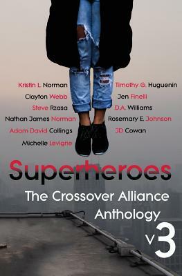 Superheroes: The Crossover Alliance Anthology V3 by Steve Rzasa, Clayton Webb, Timothy G. Huguenin