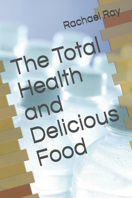 The Total Health and Delicious Food by Rachael Ray