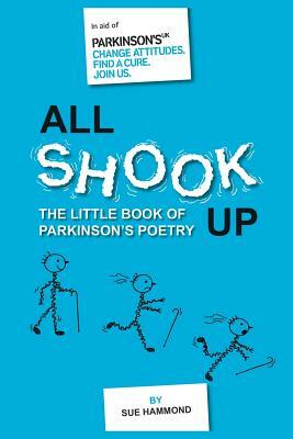 All Shook Up: The Little Book of Parkinson's Poetry by Sue Hammond