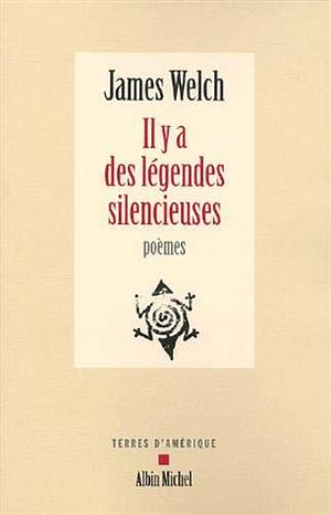 Il y a des légendes silencieuses by James Welch