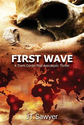 First Wave: A Travis Combs Post-Apocalyptic Thriller by Jt Sawyer