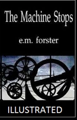 The Machine Stops Illustrated by E.M. Forster