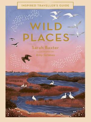 Wild Places by Amy Grimes, Sarah Baxter