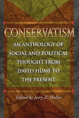 Conservatism: An Anthology of Social and Political Thought from David Hume to the Present by Jerry Z. Muller