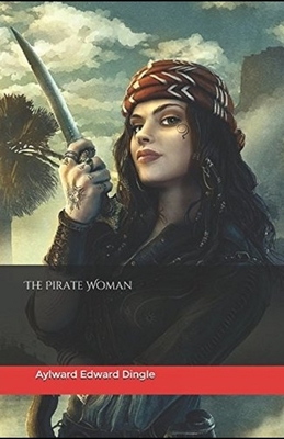 The Pirate Woman Illustrated by Aylward Edward Dingle