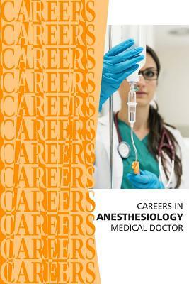 Careers in Anesthesiology: Medical Doctor (MD) by Institute for Career Research