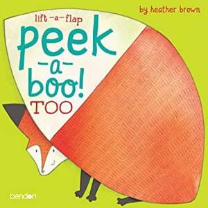 Peek-a-boo! Too by Heather Brown