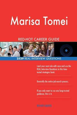 Marisa Tomei RED-HOT Career Guide; 2529 REAL Interview Questions by Twisted Classics