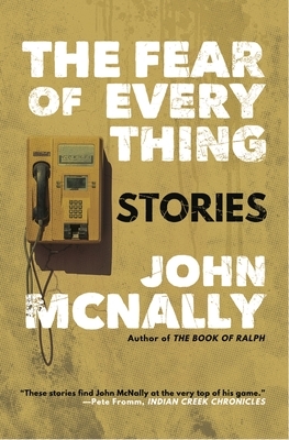 The Fear of Everything: Stories by John McNally