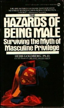 Hazards of Being Male: Surviving the Myth of Masculine Privilege by Herb Goldberg