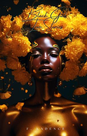 Black Girl Love Stories by F. Kadence