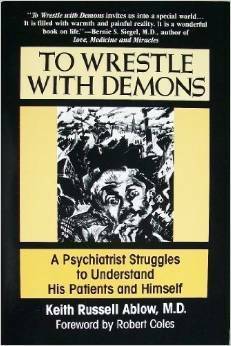 To Wrestle with Demons: A Psychiatrist Struggles to Understand His Patients and Himself by Richard Downs, Keith Ablow
