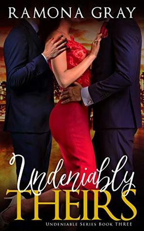 Undeniably Theirs (Undeniable #3) by Ramona Gray