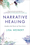 Narrative Healing: Awaken the Power of Your Story by Lisa Weinert