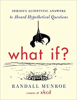 Entäs jos... : Vakavia tieteellisiä vastauksia mielikuvituksellisiin kysymyksiin by Randall Munroe