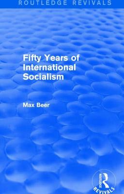 Fifty Years of International Socialism (Routledge Revivals) by Max Beer