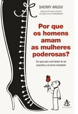 Por que os Homens Amam As Mulheres Poderosas? by Sherry Argov