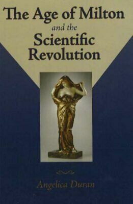 Age of Milton and the Scientific Revolution (Medieval and Renaissance Literary Studies) (Medieval and Renaissance Literary Studies) by Angelica Duran