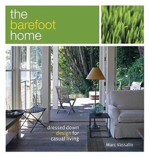 The Barefoot Home: Dressed-Down Design for Casual Living by Marc Vassallo