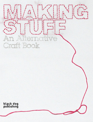 Making Stuff: An Alternative Craft Book by Ziggy Hanaor