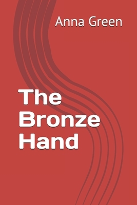 The Bronze Hand by Anna Katharine Green