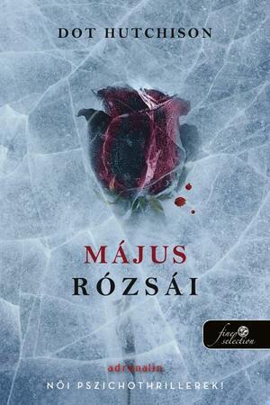 Május rózsái by Dot Hutchison