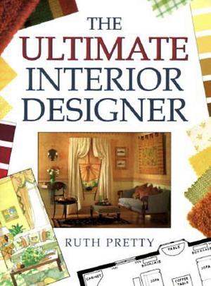The Ultimate Interior Designer by Ruth Pretty