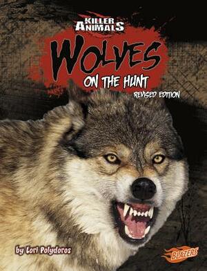 Wolves: On the Hunt by Lori Polydoros