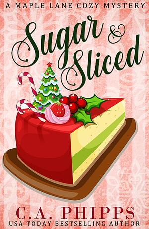 Sugar and Sliced by C.A. Phipps