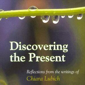 Discovering the Present by Chiara Lubich