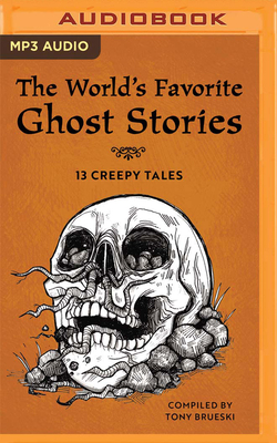 The World's Favorite Ghost Stories: 13 Creepy Tales by Tony Brueski