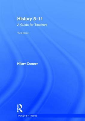 History 5-11: A Guide for Teachers by Hilary Cooper