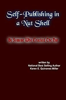 Self-Publishing in a Nut-Shell: By Someone Who Cracked the Nut by Karen E. Quinones Miller