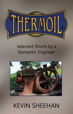 Thermoil: Selected Shorts by a Romantic Engineer by Kevin Sheehan