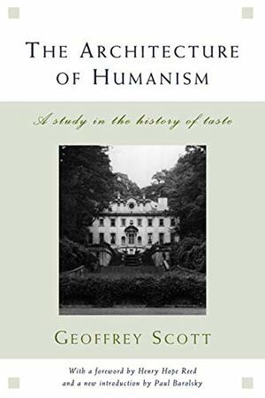 The Architecture of Humanism: A Study in the History of Taste by Geoffrey Scott