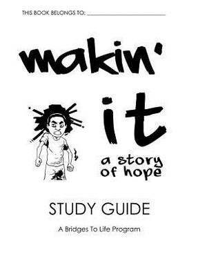 Makin' It Study Guide: A Bridges To Life Program by Ben Humeniuk, Kirk Blackard