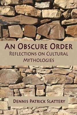An Obscure Order: Reflections on Cultural Mythologies by Dennis Patrick Slattery