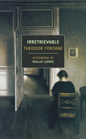 Irretrievable by Phillip Lopate, Theodor Fontane, Douglas Parmée