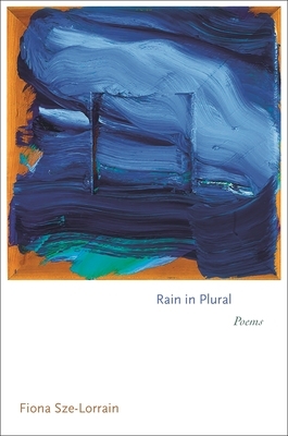 Rain in Plural: Poems by Fiona Sze-Lorrain