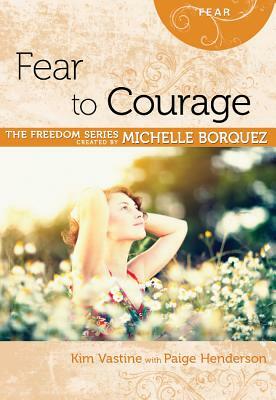 Fear to Courage by Paige Henderson, Sharon Key Ball, Kim Vastin