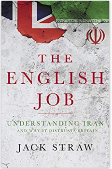 The English Job: Understanding Iran and Why It Distrusts Britain by Jack Straw