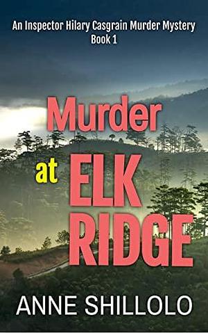 Murder at Elk Ridge: An Inspector Hilary Casgrain Murder Mystery by Anne Shillolo, Anne Shillolo