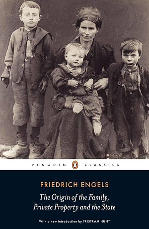 The Origin of the Family, Private Property and the State: by Friedrich Engels