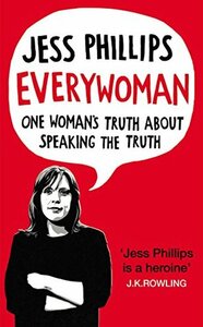 Everywoman: One Woman's Truth About Speaking the Truth by Jess Phillips