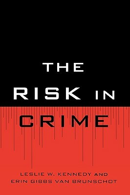 Risk in Crime by Van Erin Gibbs Brunschot, Leslie W. Kennedy