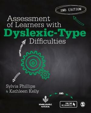 Assessment of Learners with Dyslexic-Type Difficulties by Sylvia Phillips, Kathleen Kelly
