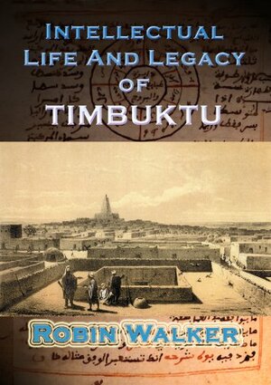 Intellectual Life and Legacy of Timbuktu by Robin Walker