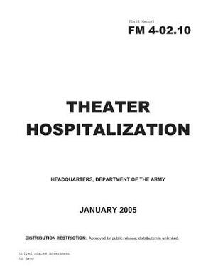 Field Manual FM 4-02.10 Theater Hospitalization January 2005 by United States Government Us Army