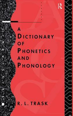 A Dictionary of Phonetics and Phonology by R. L. Trask